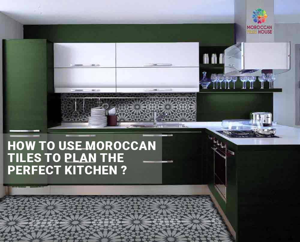How to use Moroccan tiles to plan out the perfect kitchen